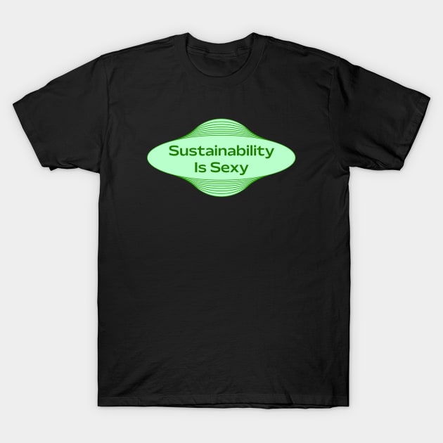 Sustainability Is Sexy T-Shirt by Football from the Left